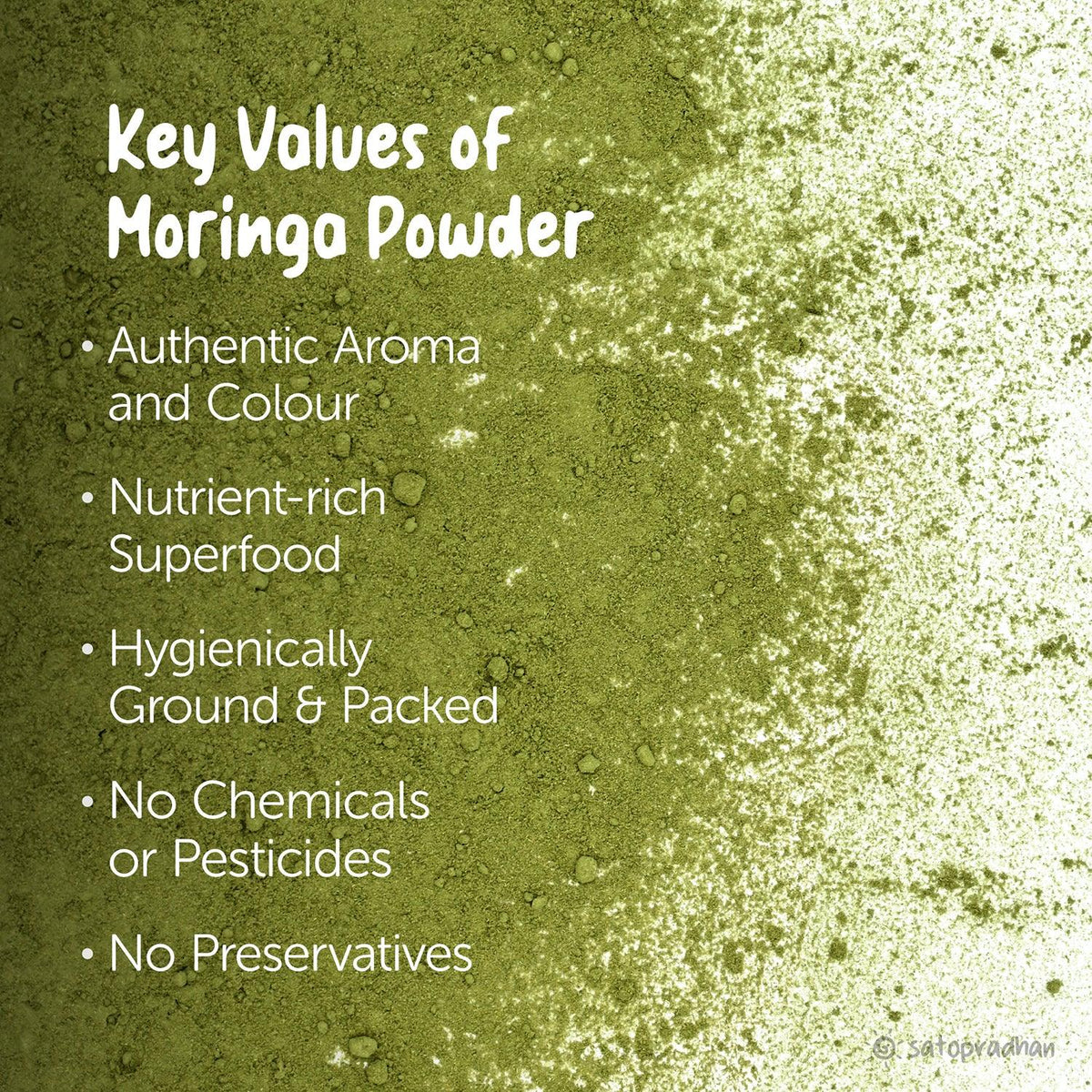 Key values of organic moringa powder: Authentic aroma and color, nutrient-rich superfood, hygienically ground and packed, free from chemicals, pesticides, and preservatives
