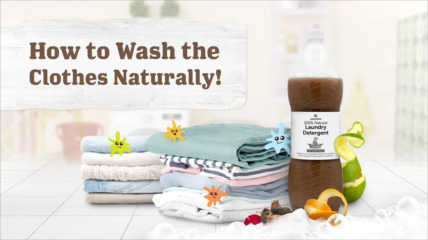 Exploring the Power of Bio Enzymes in Natural Laundry Wash: From Nature to Your Closet