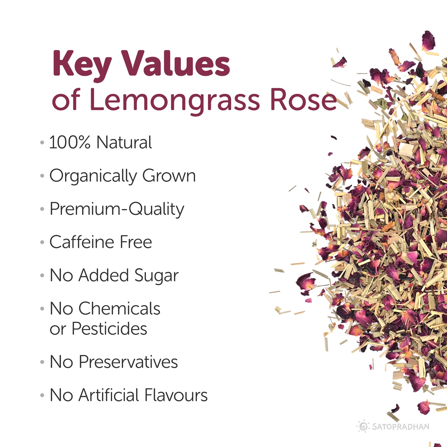 Key benefits of lemongrass rose Tea – 100% natural, organically grown, caffeine free, no added sugar, no chemicals or preservatives, premium-quality herbal tea