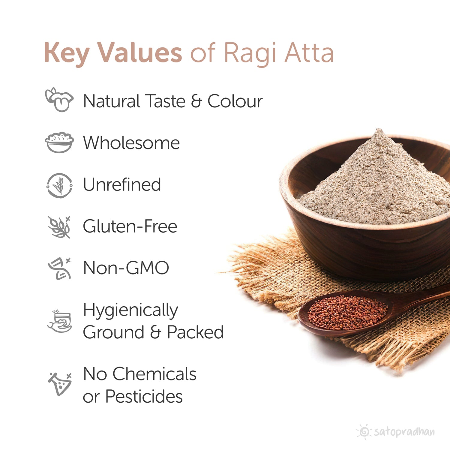 natural taste, wholesome, unrefined, gluten free, non gmo, hygienically ground and packed, no chemicals or pesticides