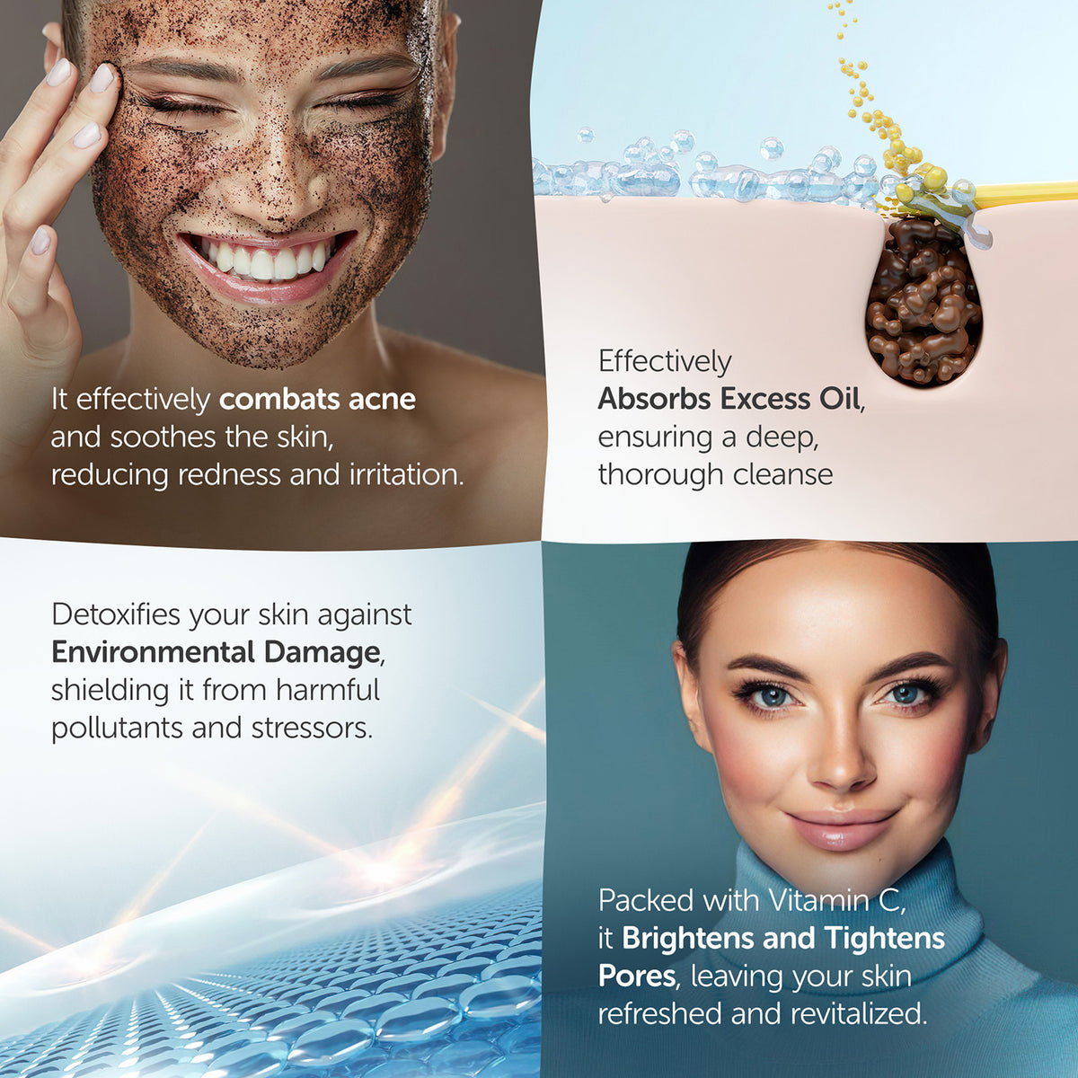 Ensures deep cleansing by combating acne, absorb excess oil and leaving your skin refreshed and revitalized