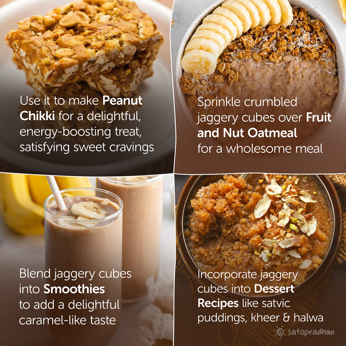 Enhance the taste of herbal teas, Oatmelas, dessers, smoothies, puddings, baked goddies by incorporating jaggery