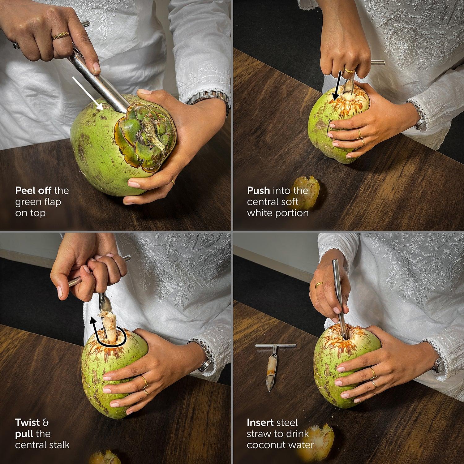 Peel off the green flap on top, Push into the: central soft white portion, Twist & pull the central stalk, Insert steel straw to drink coconut water